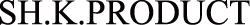 株式会社ＳＨ．Ｋ．ＰＲＯＤＵＣＴ
